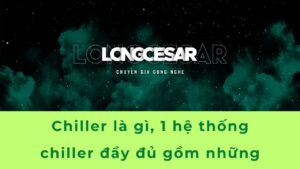 Chiller là gì, 1 hệ thống chiller đầy đủ gồm những gì 1 Chiller là gì
