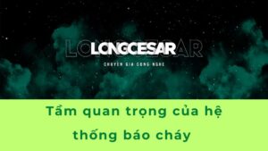 Tầm quan trọng của hệ thống báo cháy | 5 thành phần HT 4 hệ thống báo cháy