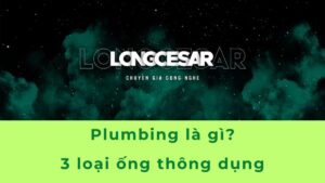 Plumbing là gì và 3 loại ống thường sử dụng 1 Plumbing là gì