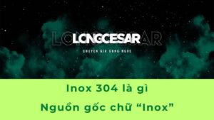 Inox 304 là gì? Nguồn Gốc Chữ Inox SUS 304 4 inox 304 là gì