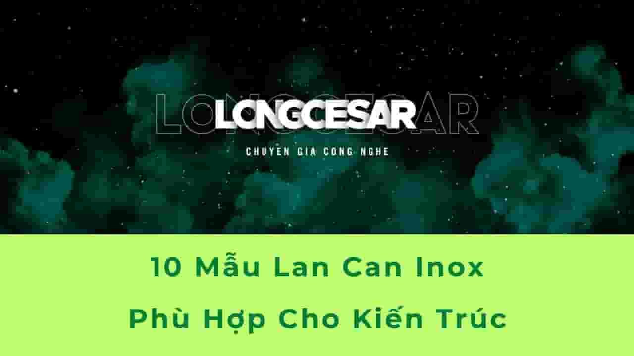 Mẫu Lan Can Inox Với 8 Phong Cách Kiên Trúc Đẹp Hiện Đại