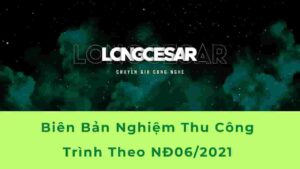 Biên bản nghiệm thu công trình theo Nghị định 06/2021/NĐ-CP 13 biên bản nghiệm thu công trình