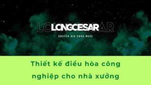 Thiết kế điều hòa công nghiệp cho nhà xưởng 5 điều hòa công nghiệp