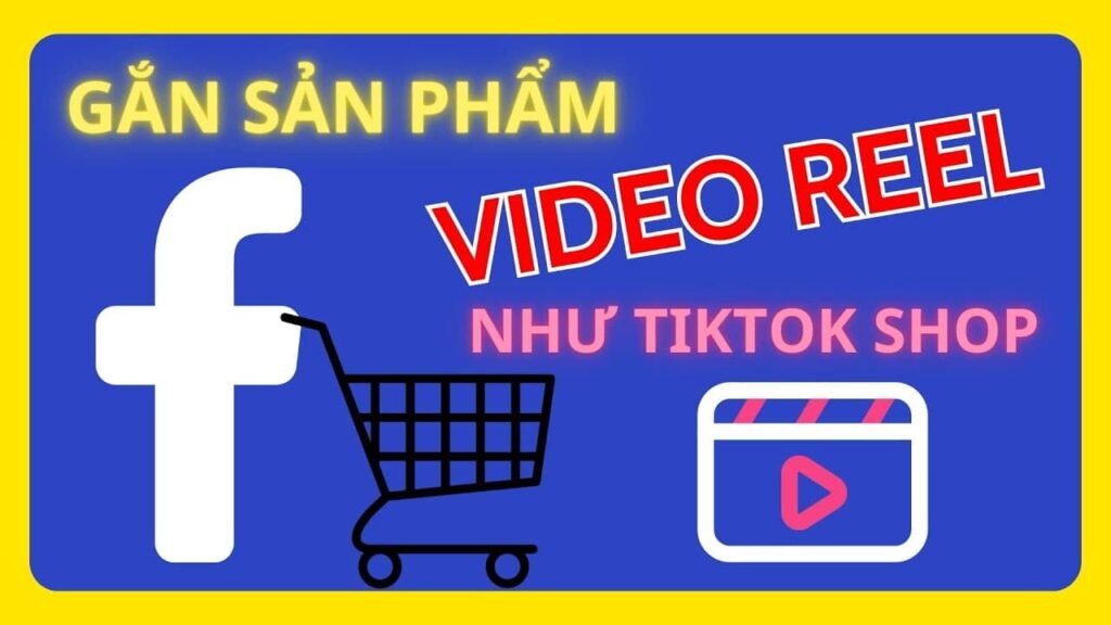 gắn sản phẩm vào video reel như tiktok